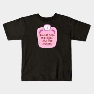 You are more important than the number on the scale Kids T-Shirt